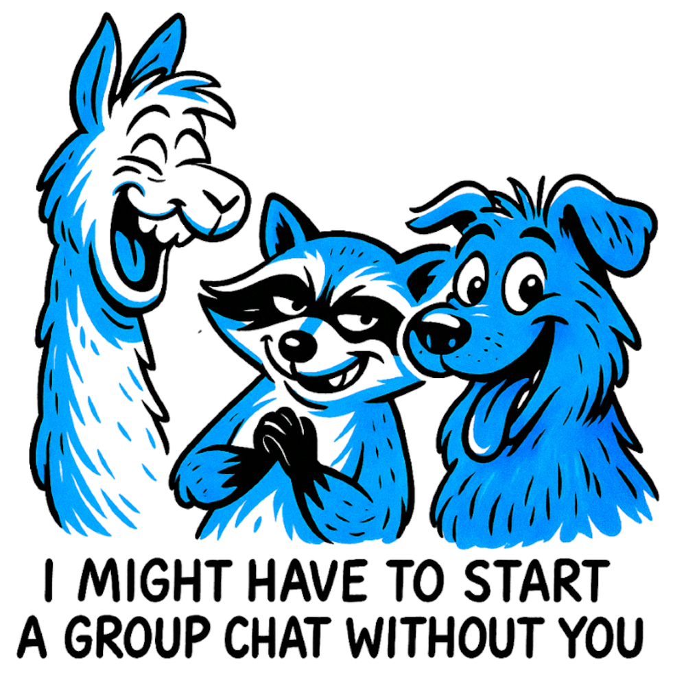 I MIGHT HAVE TO START A GROUP CHAT WITHOUT YOU - AVAILABLE AS A FUNNY MUG OR TUMBLER