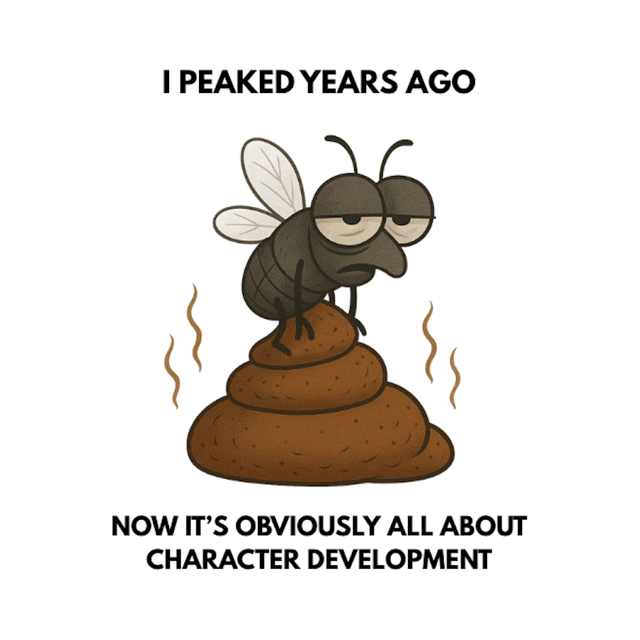 I PEAKED YEARS AGO - NOW IT'S OBVIOUSLY ALL ABOUT CHARACTER DEVELOPMENT - AVAILABLE AS A FUNNY MUG OR TUMBLER