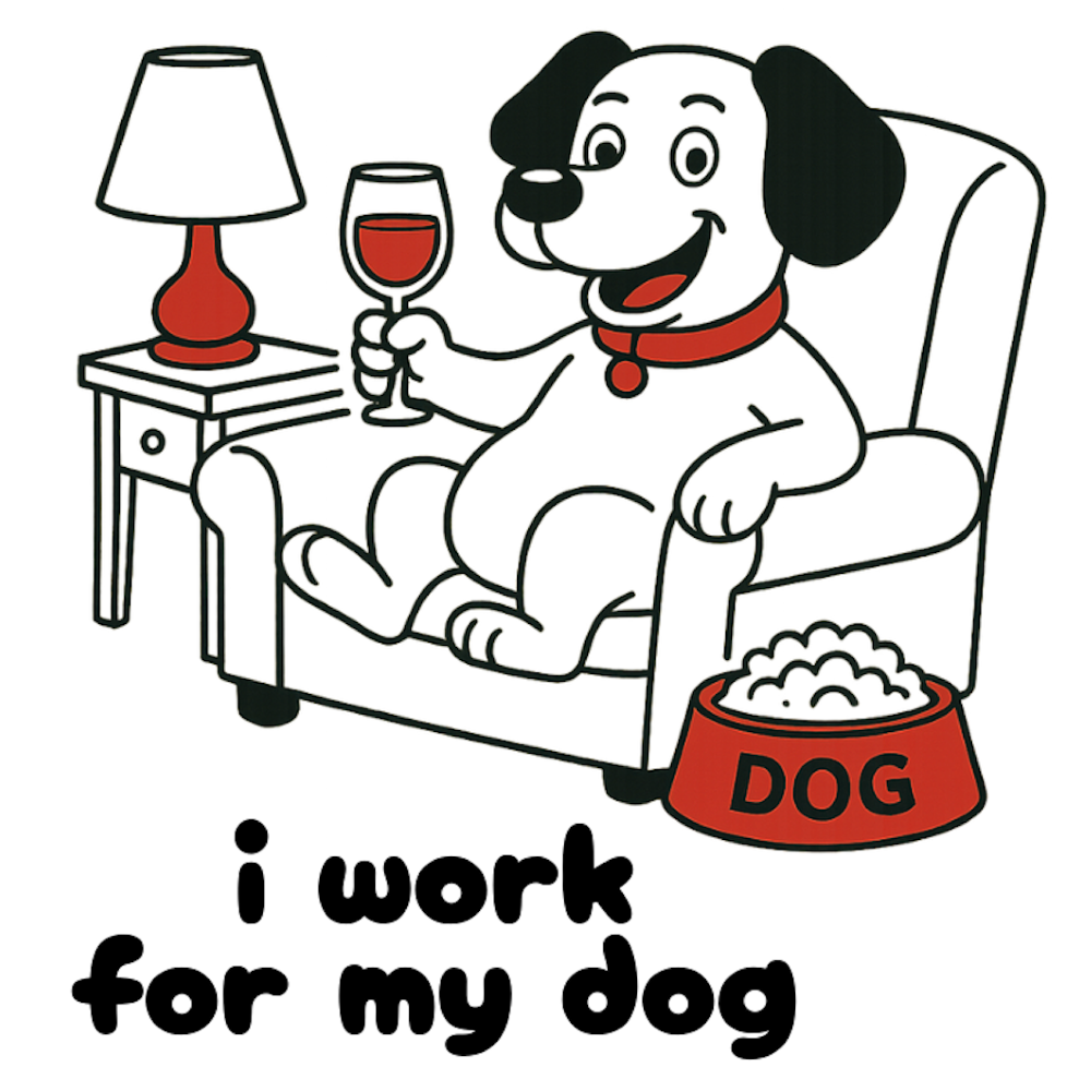 I WORK FOR MY DOG - AVAILABLE AS A FUNNY MUG OR TUMBLER