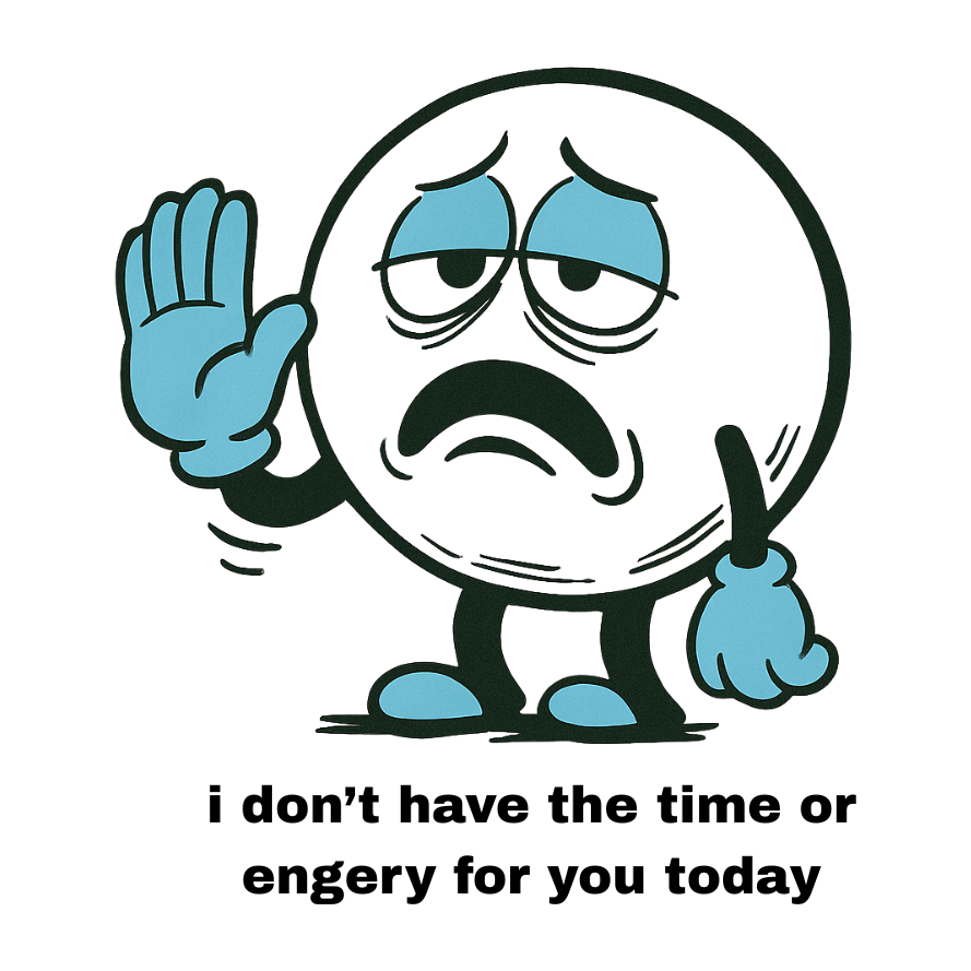 I DON'T HAVE THE TIME OR ENERGY FOR YOU TODAY - AVAILABLE AS A FUNNY MUG OR TUMBLER