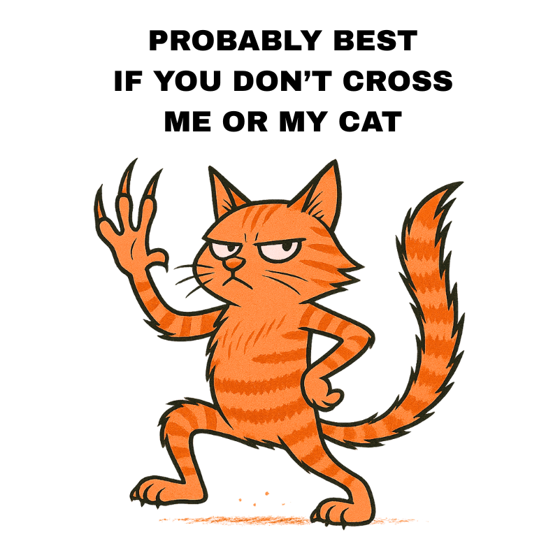PROBABLY BEST IF YOU DON'T CROSS ME OR MY CAT - AVAILABLE AS A FUNNY MUG OR TUMBLER