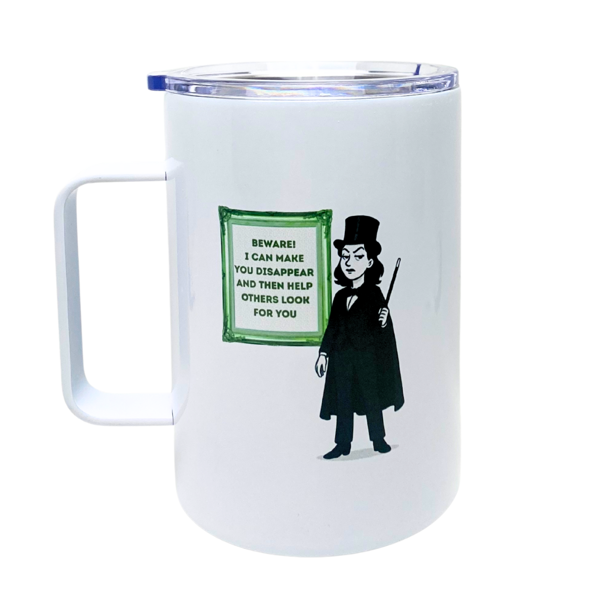 BEWARE!  I CAN MAKE YOU DISAPPEAR AND THEN HELP OTHERS LOOK FOR YOU - AVAILABLE AS A FUNNY MUG OR TUMBLER