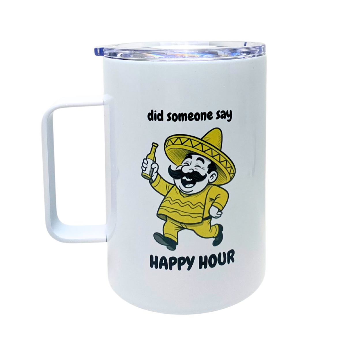 DID SOMEONE SAY HAPPY HOUR - AVAILABLE AS A FUNNY MUG OR TUMBLER