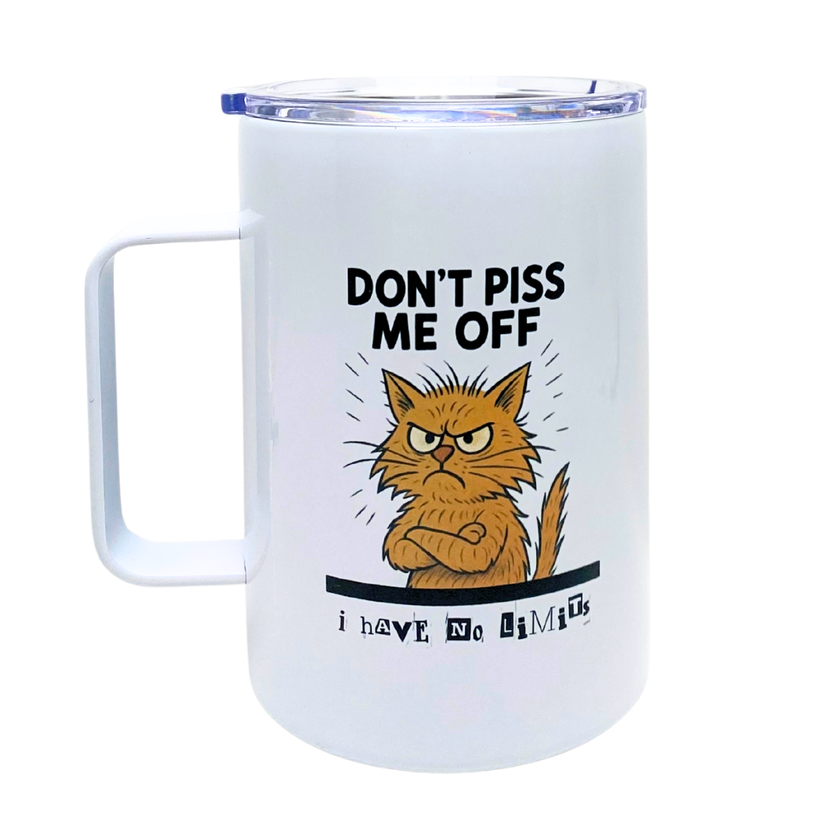 DON'T PISS ME OFF - I HAVE NO LIMITS - AVAILABLE AS A FUNNY MUG OR TUMBLER