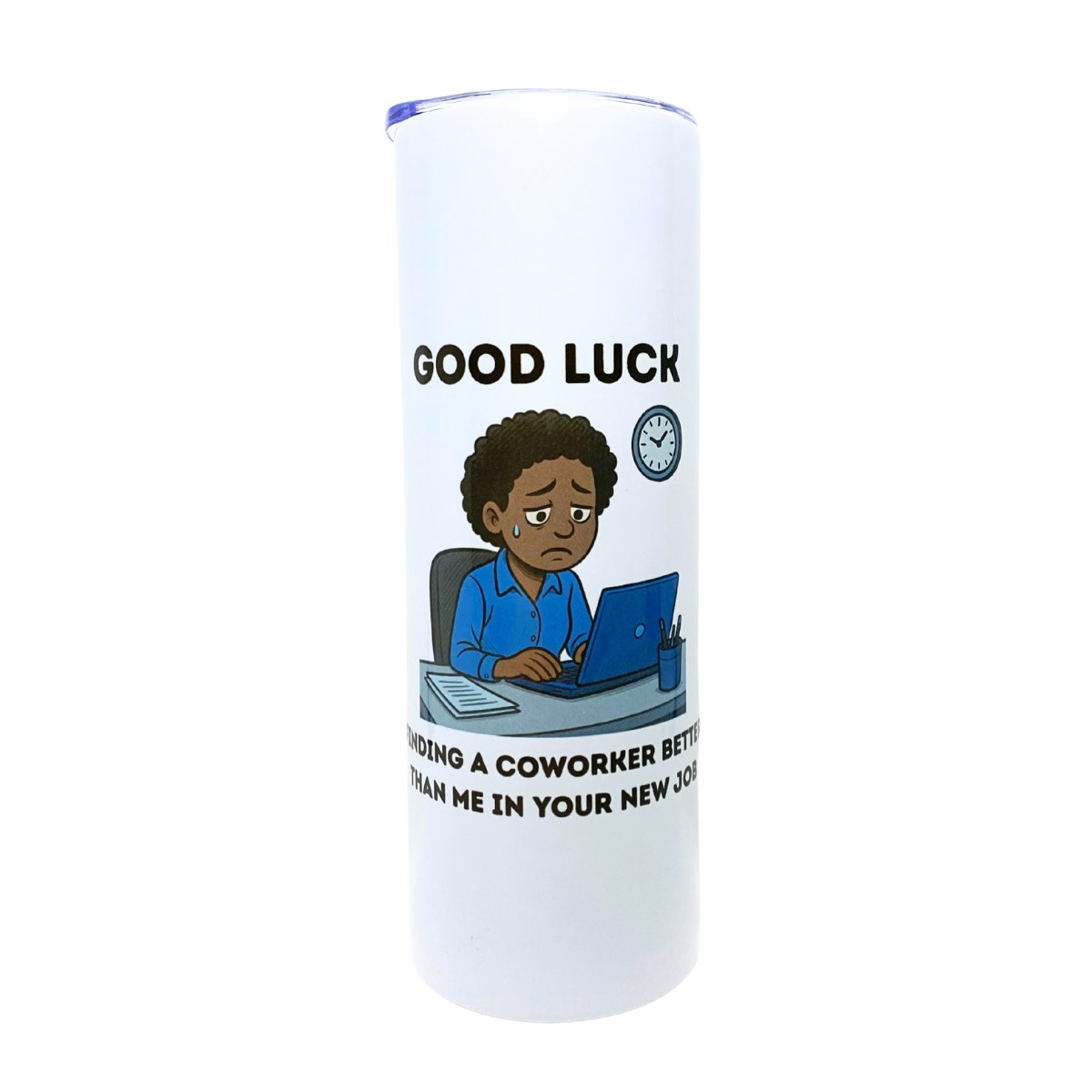 GOOD LUCK FINDING A COWORKER BETTER THAN ME IN YOUR NEW JOB - AVAILABLE AS A FUNNY MUG OR TUMBLER