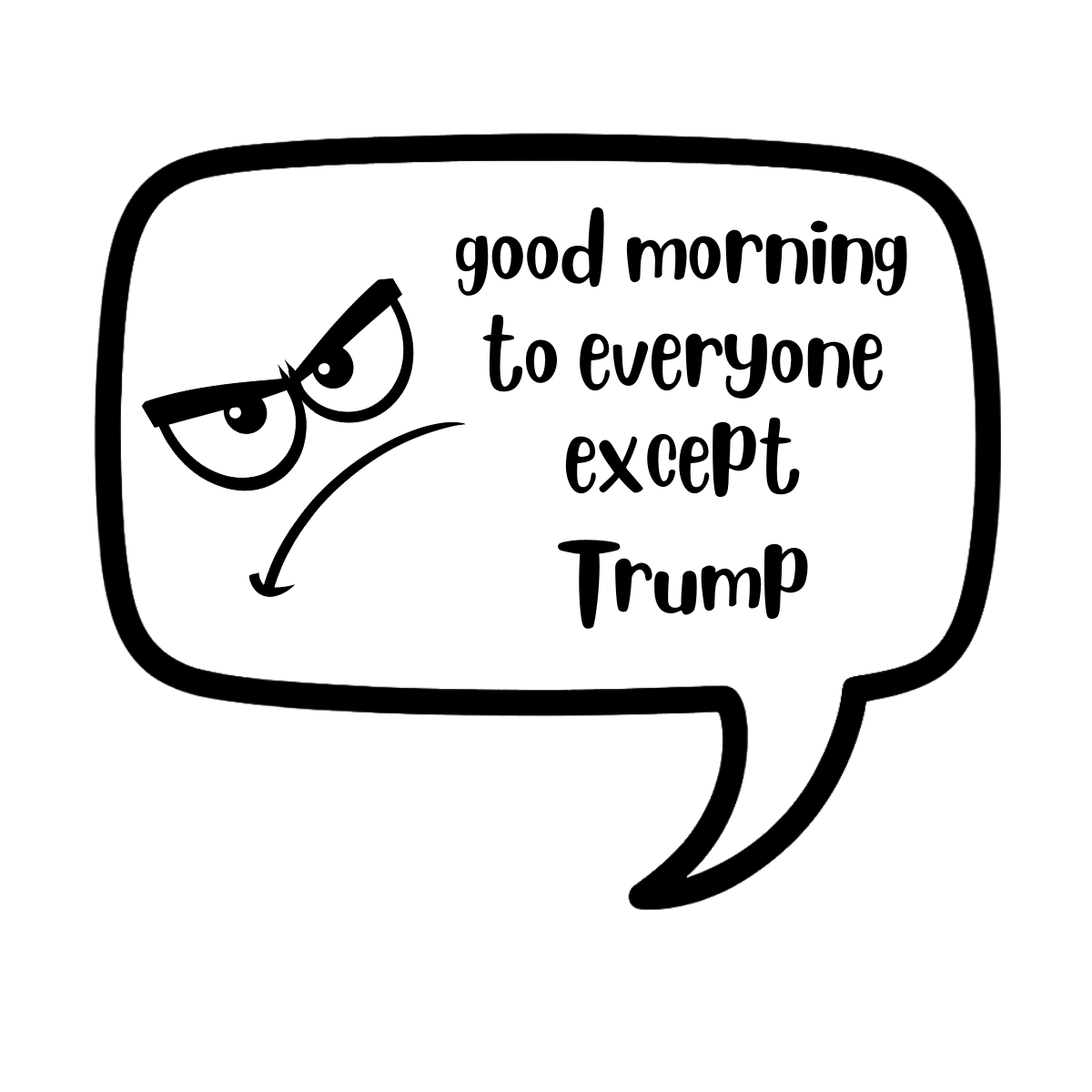 good morning to everyone except trump - AVAILABLE AS A FUNNY MUG