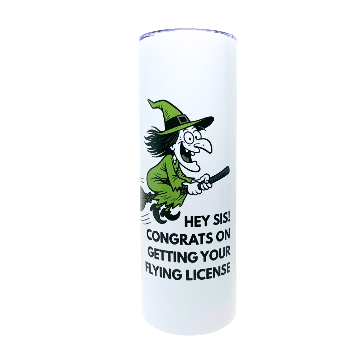 HEY SIS!  CONGRATS ON GETTING YOUR FLYING LICENSE - - AVAILABLE AS A FUNNY MUG OR TUMBLER