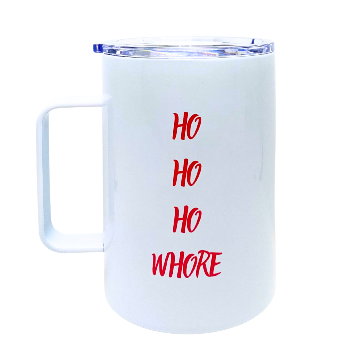 HOLIDAY GIFT SERIES - HO HO HO WHORE - AVAILABLE AS A FUNNY MUG OR TUMBLER