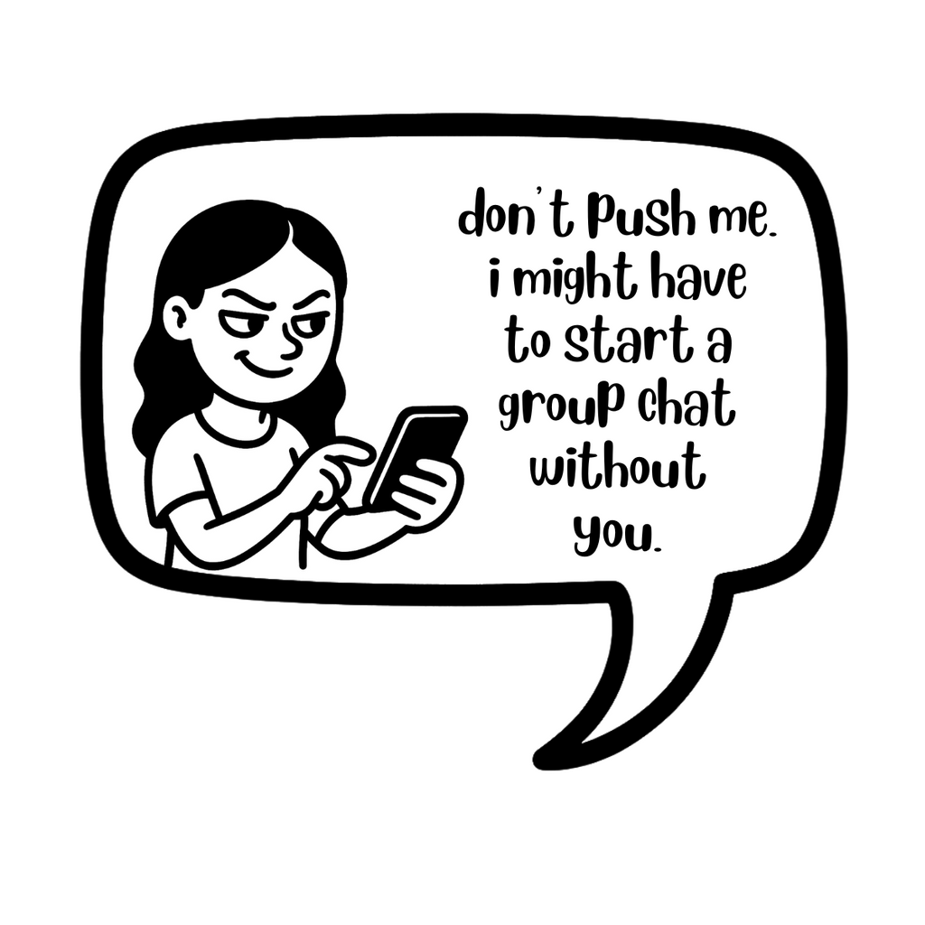 don't push me. i might have to start a group chat without you - AVAILABLE AS A FUNNY MUG OR TUMBLER