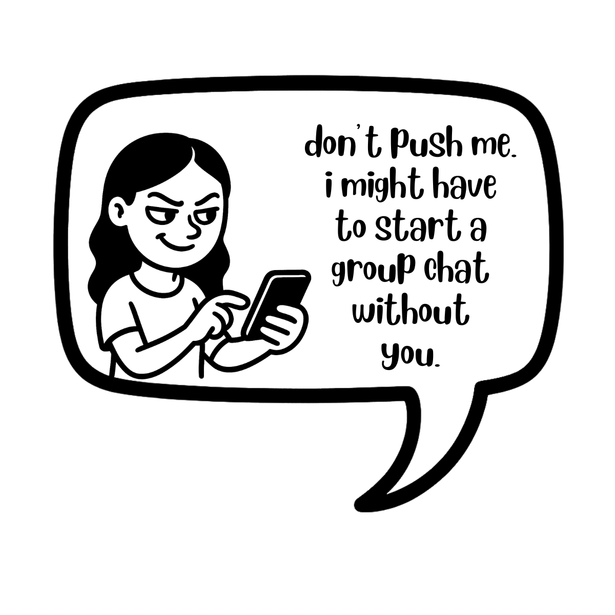 don't push me. i might have to start a group chat without you - AVAILABLE AS A FUNNY MUG OR TUMBLER