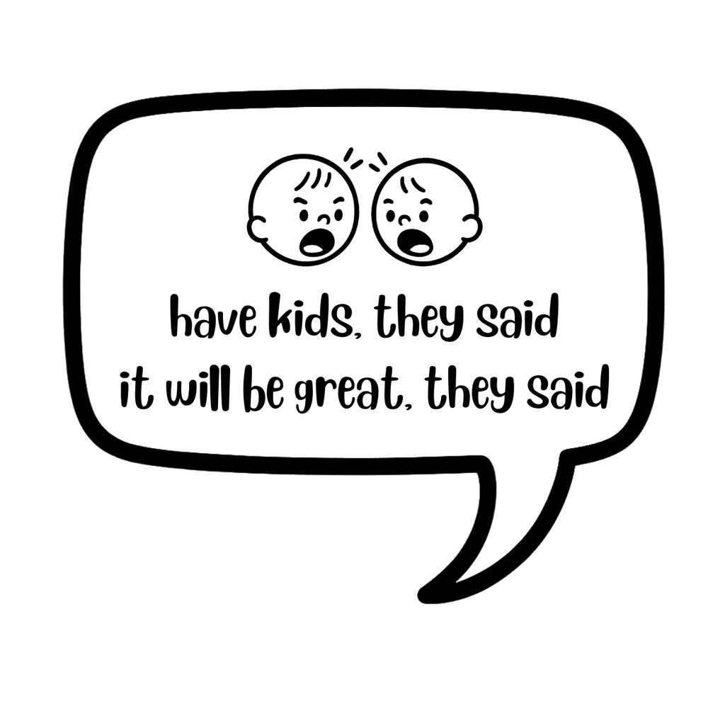 have kids. they said. it will be great. they said - AVAILABLE AS A FUNNY MUG OR TUMBLER