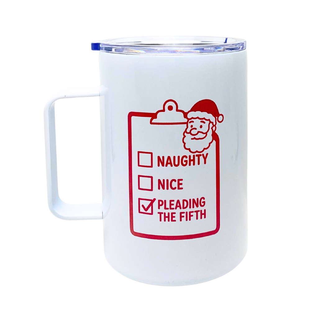 HOLIDAY GIFT SERIES - SANTA'S NAUGHTY LIST, PLEADING THE FIFTH - AVAILABLE AS A FUNNY MUG OR TUMBLER