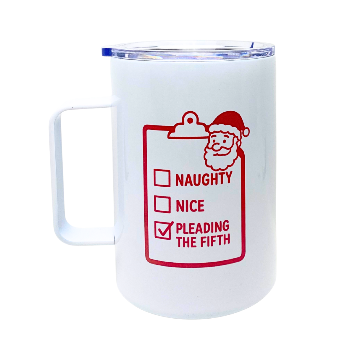 HOLIDAY GIFT SERIES - SANTA'S NAUGHTY LIST, PLEADING THE FIFTH - AVAILABLE AS A FUNNY MUG OR TUMBLER