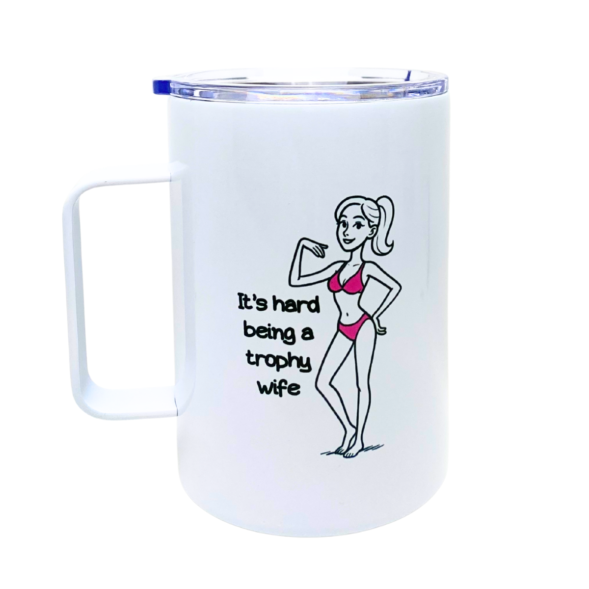 IT'S HARD BEING A TROPHY WIFE - AVAILABLE AS A FUNNY MUG OR TUMBLER