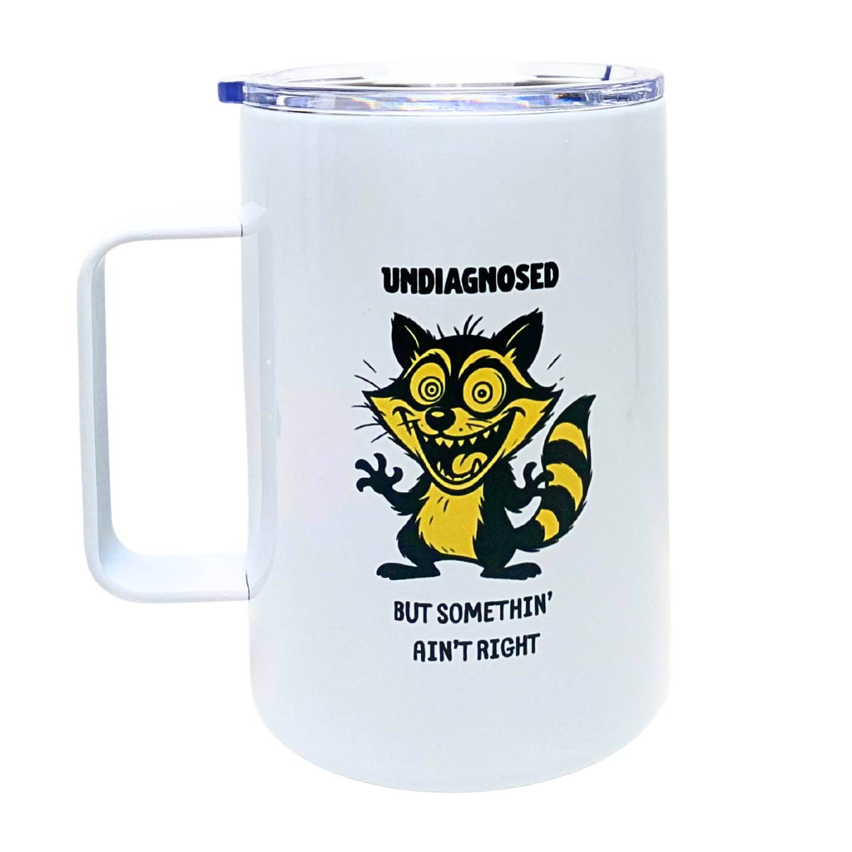 UNDIAGNOSED - BUT SOMETHIN' AIN'T RIGHT - AVAILABLE AS A FUNNY MUG OR TUMBLER