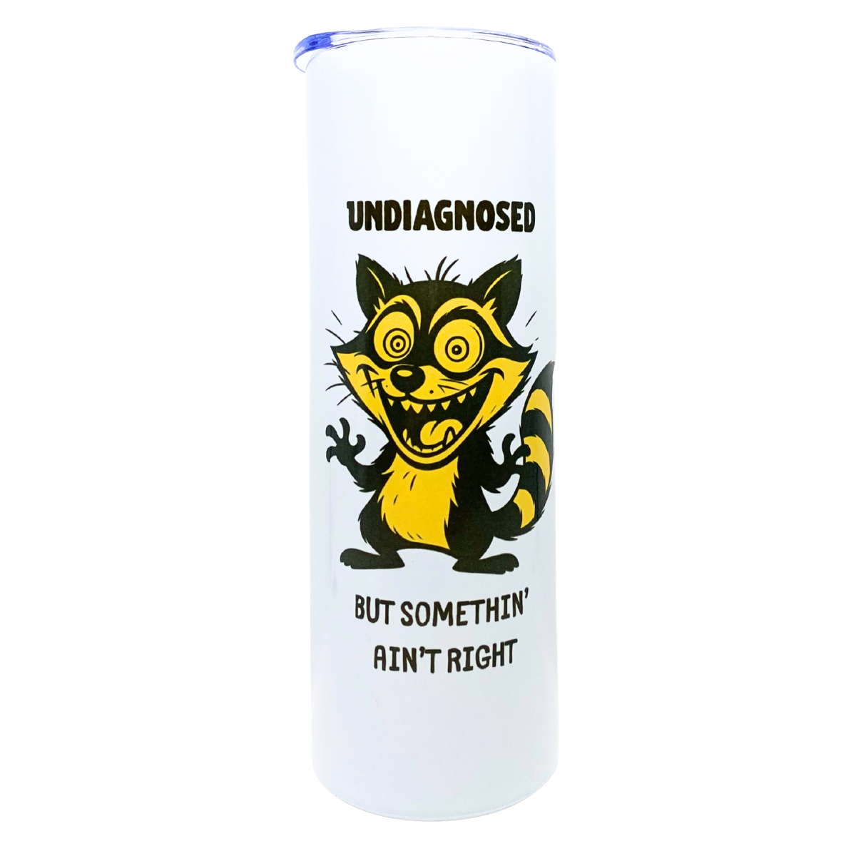 UNDIAGNOSED - BUT SOMETHIN' AIN'T RIGHT - AVAILABLE AS A FUNNY MUG OR TUMBLER