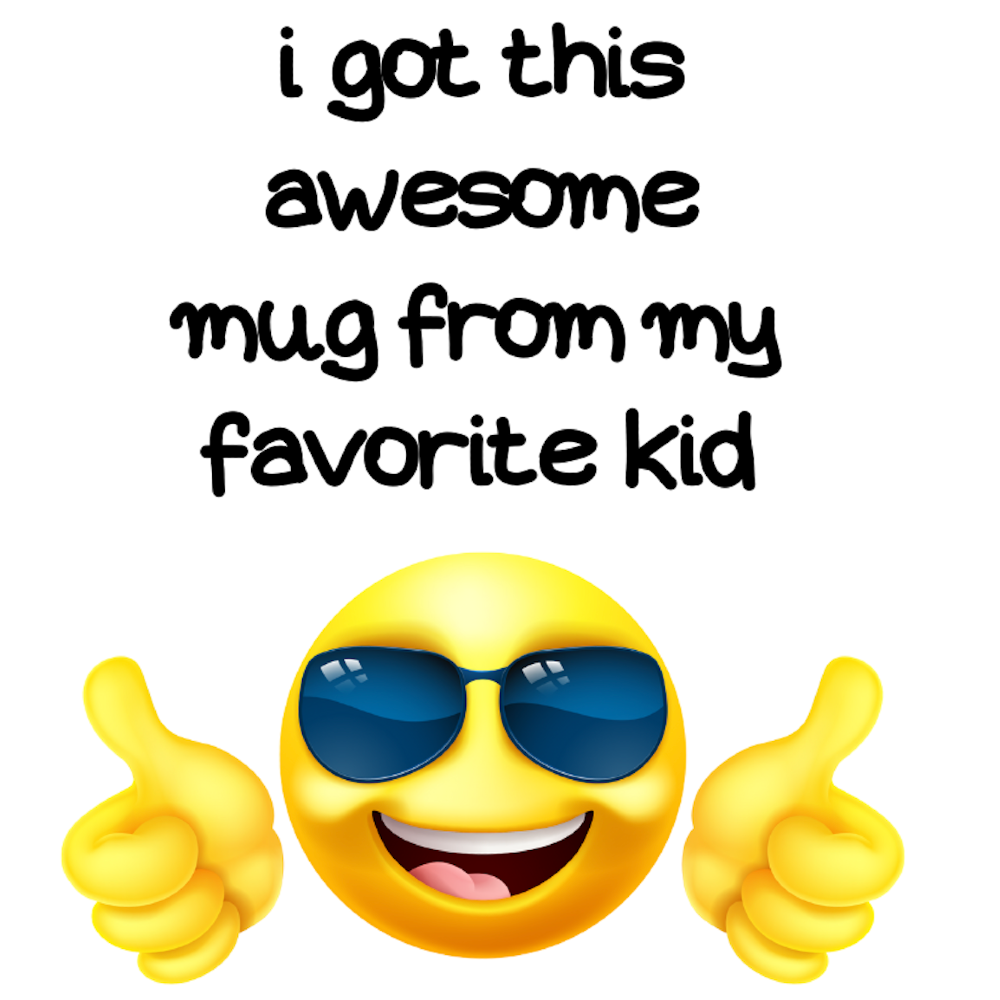 I GOT THIS AWESOME MUG FROM MY FAVORITE KID - AVAILABLE AS A FUNNY MUG OR TUMBLER