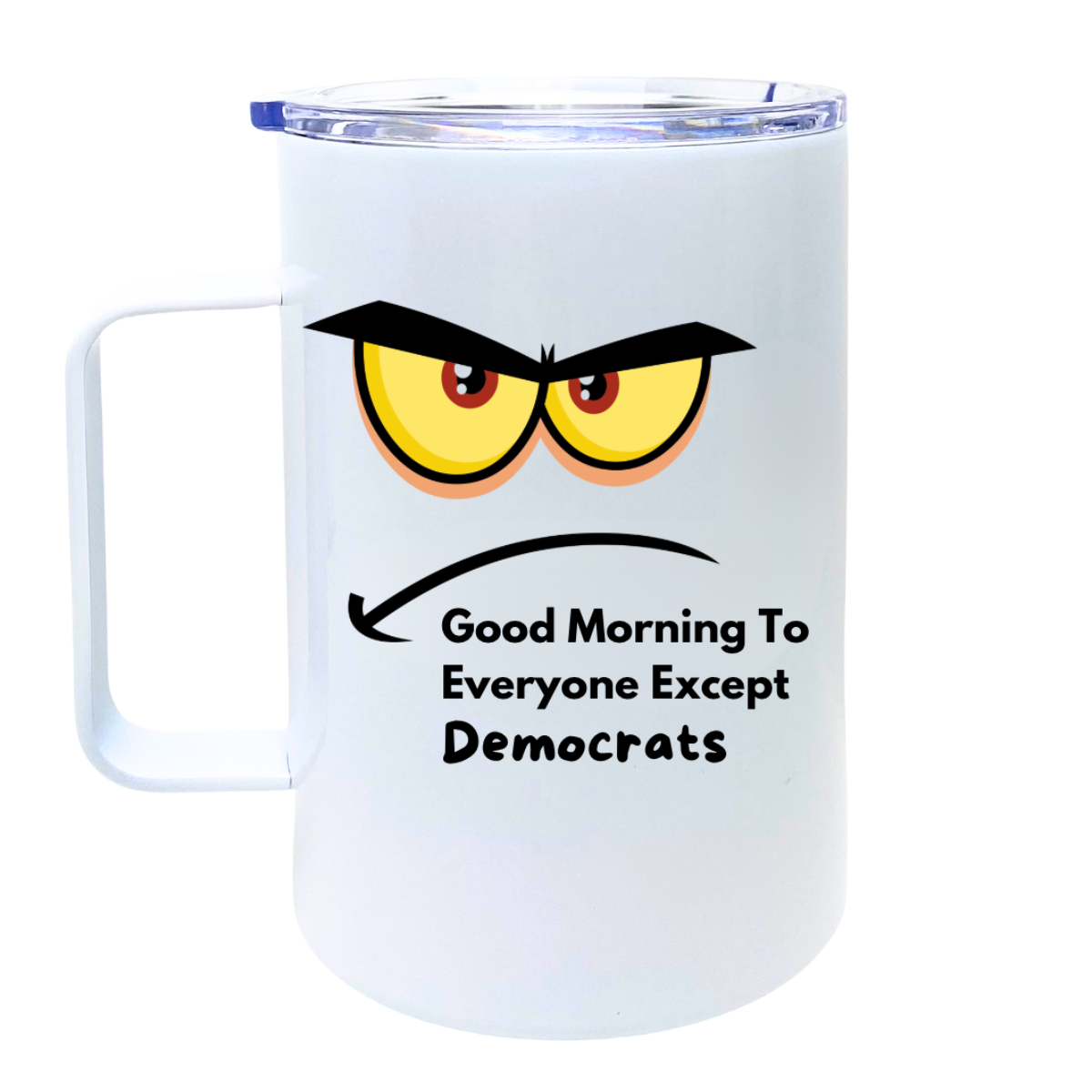 Good Morning To Everyone Except Democrats - AVAILABLE AS A FUNNY MUG