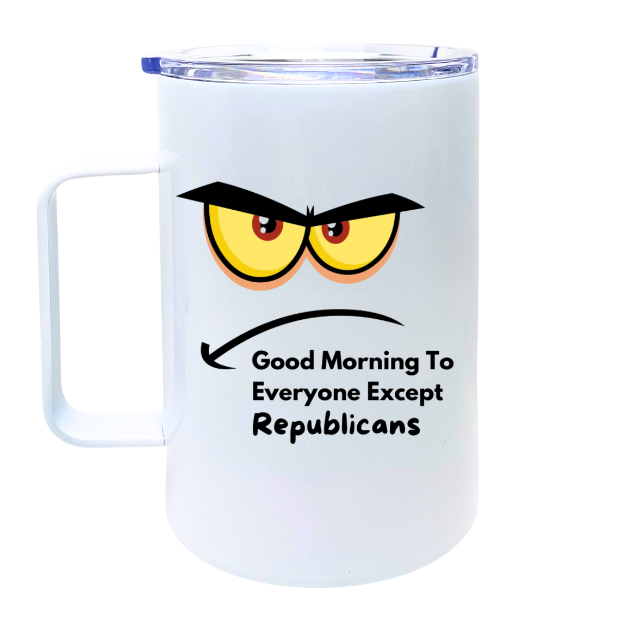 Good Morning To Everyone Except Republicans - AVAILABLE AS A FUNNY MUG