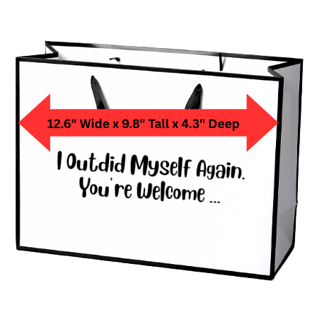 I Outdid Myself Again. You're Welcome ... - Funny Gift Bag