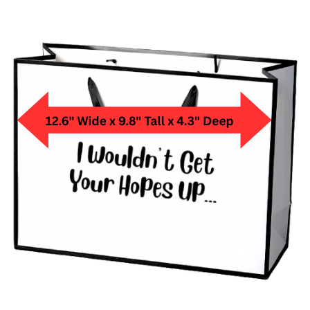 I Wouldn't Get Your Hopes Up ... - Funny Gift Bag
