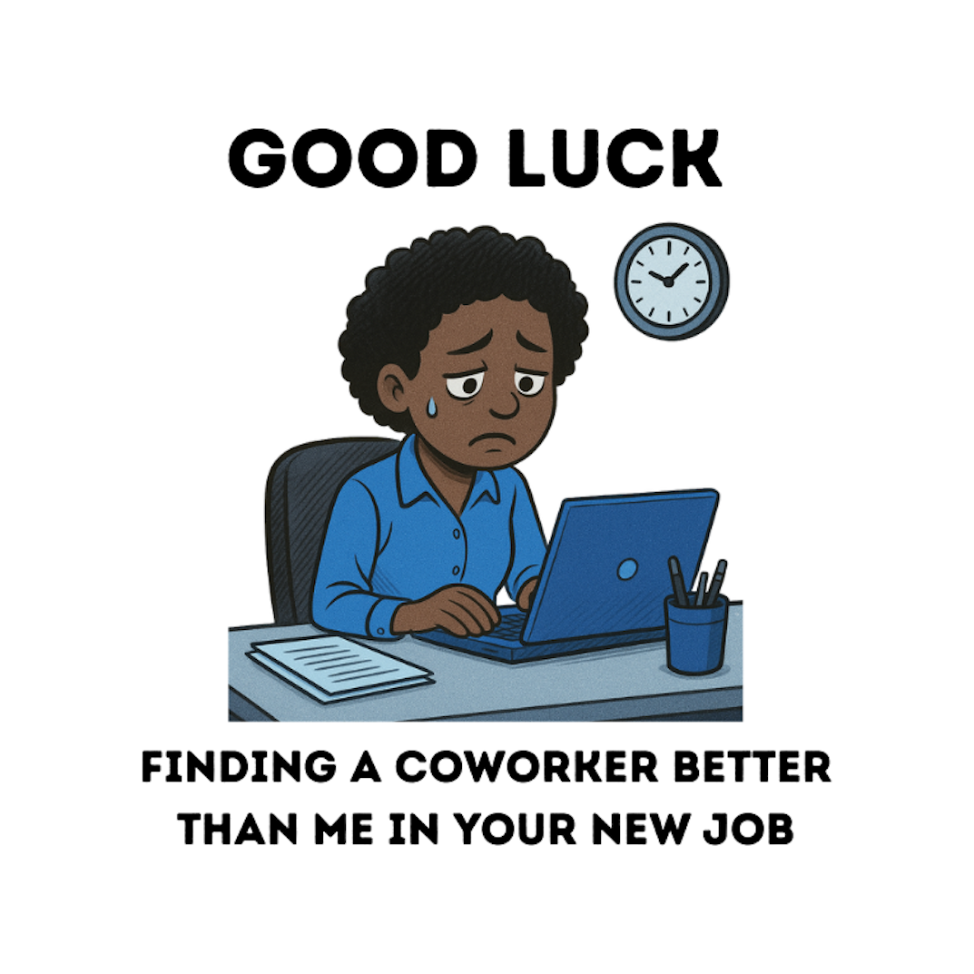 GOOD LUCK FINDING A COWORKER BETTER THAN ME IN YOUR NEW JOB - AVAILABLE AS A FUNNY MUG OR TUMBLER