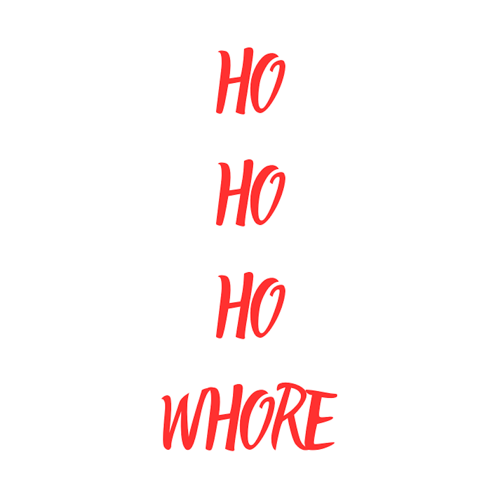 HOLIDAY GIFT SERIES - HO HO HO WHORE - AVAILABLE AS A FUNNY MUG OR TUMBLER