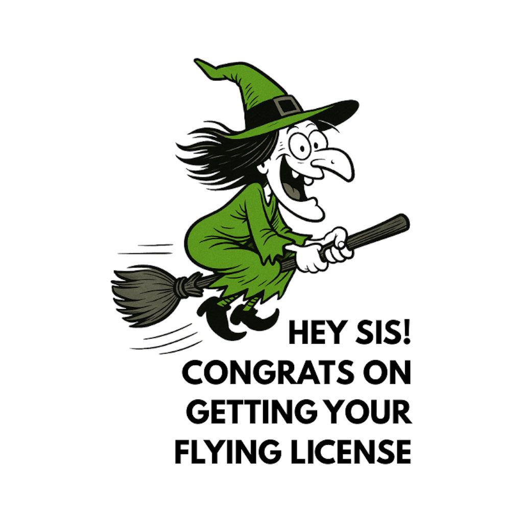 HEY SIS!  CONGRATS ON GETTING YOUR FLYING LICENSE - - AVAILABLE AS A FUNNY MUG OR TUMBLER