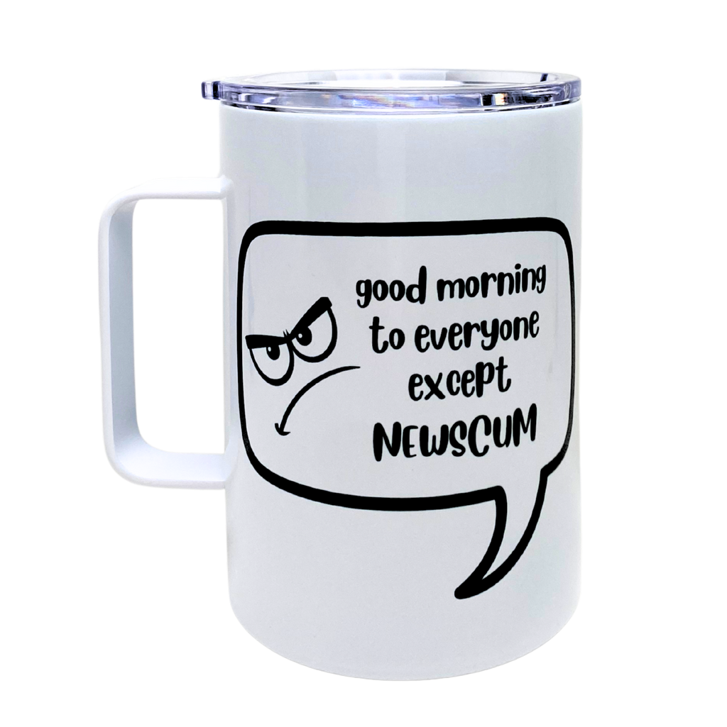 good morning to everyone except newscum - AVAILABLE AS A FUNNY MUG OR TUMBLER
