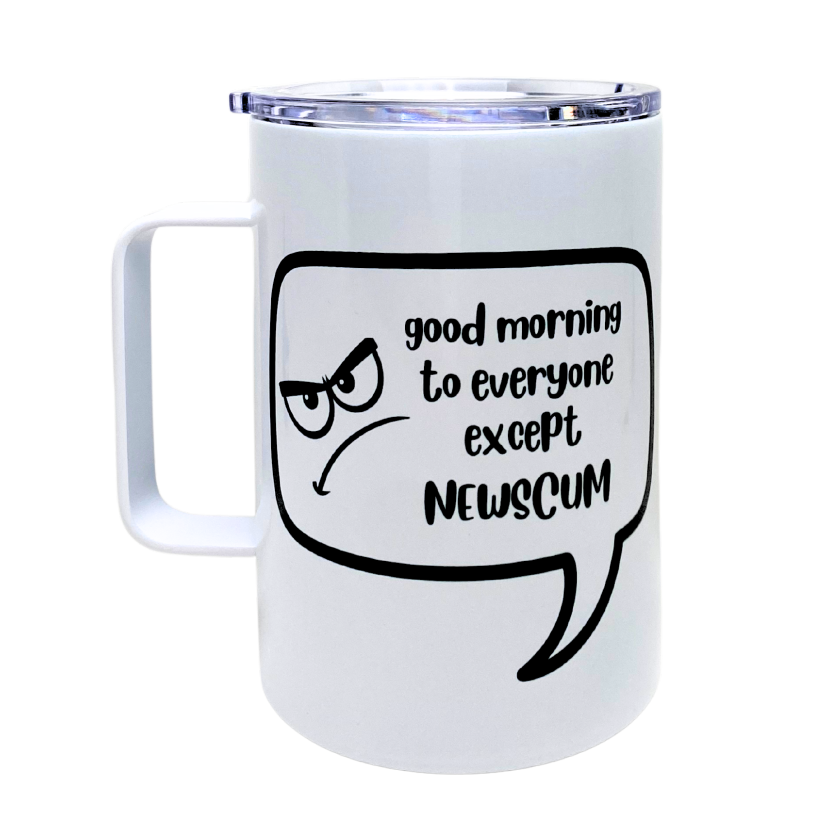 good morning to everyone except newscum - AVAILABLE AS A FUNNY MUG OR TUMBLER