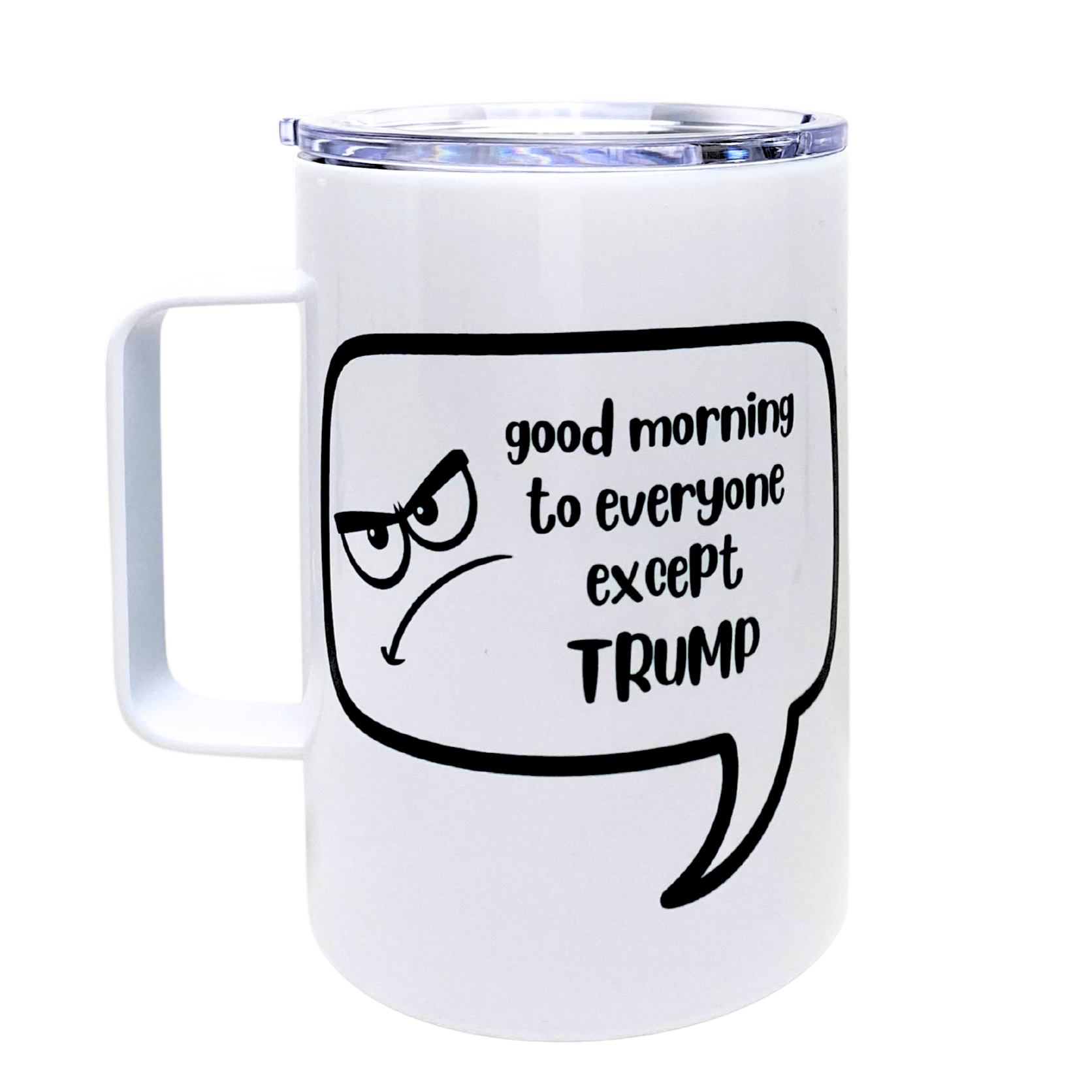 good morning to everyone except trump - AVAILABLE AS A FUNNY MUG