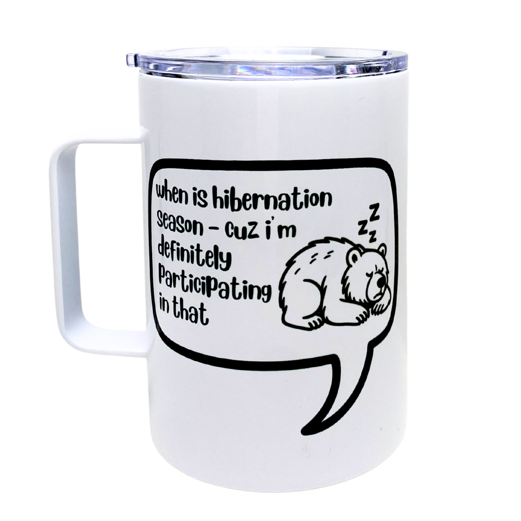 when is hibernation season - cuz i'm definitely participating in that - AVAILABLE AS A FUNNY MUG OR TUMBLER