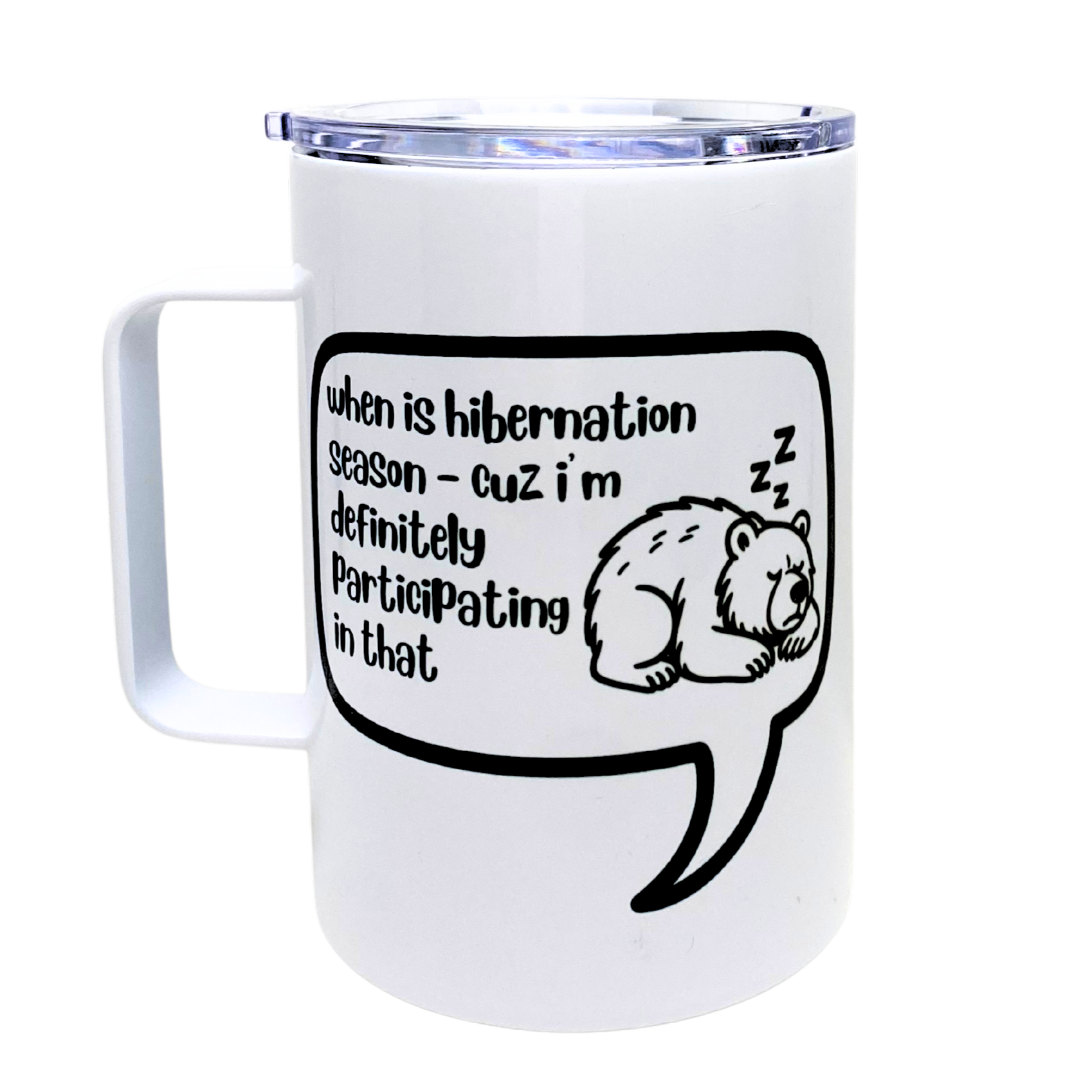 when is hibernation season - cuz i'm definitely participating in that - AVAILABLE AS A FUNNY MUG OR TUMBLER