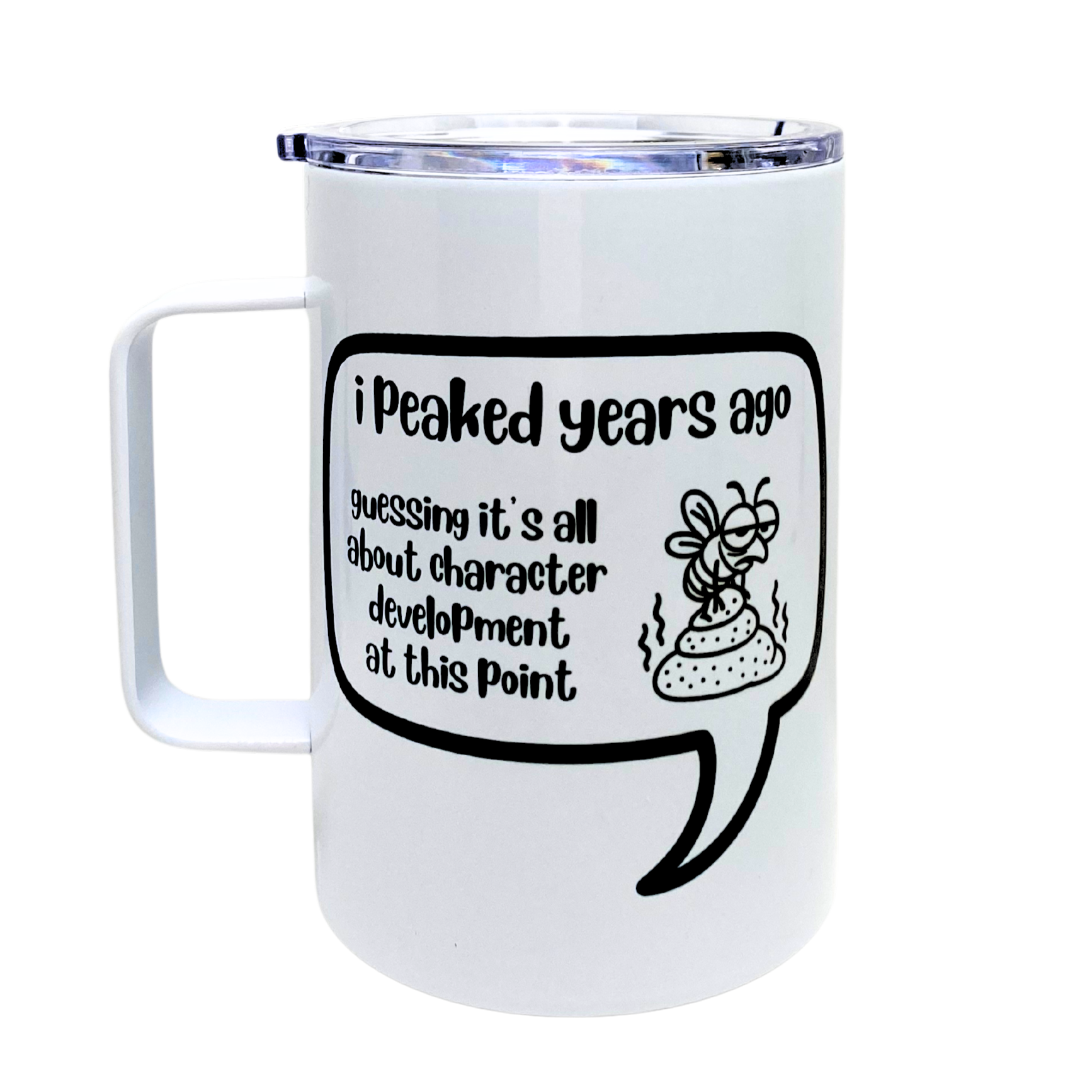 i peaked years ago.  guessing it's all about character development at this point - AVAILABLE AS A FUNNY MUG OR TUMBLER