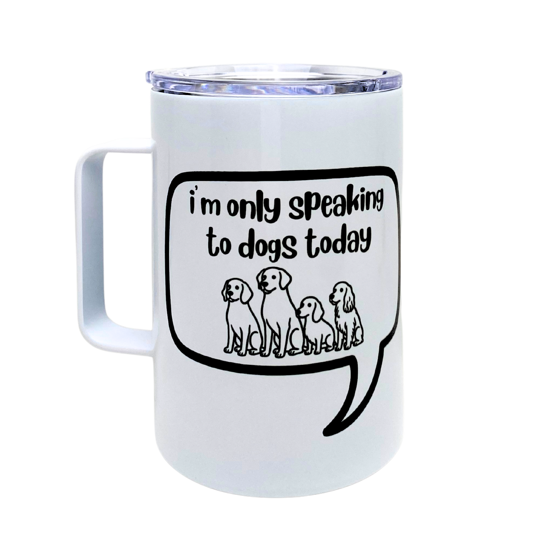i'm only speaking to dogs today - AVAILABLE AS A FUNNY MUG OR TUMBLER