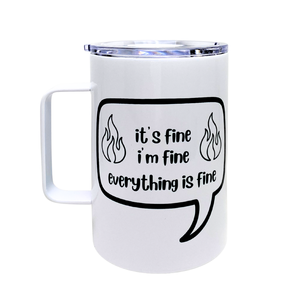 it's fine. i'm fine. everything is fine - AVAILABLE AS A FUNNY MUG OR TUMBLER
