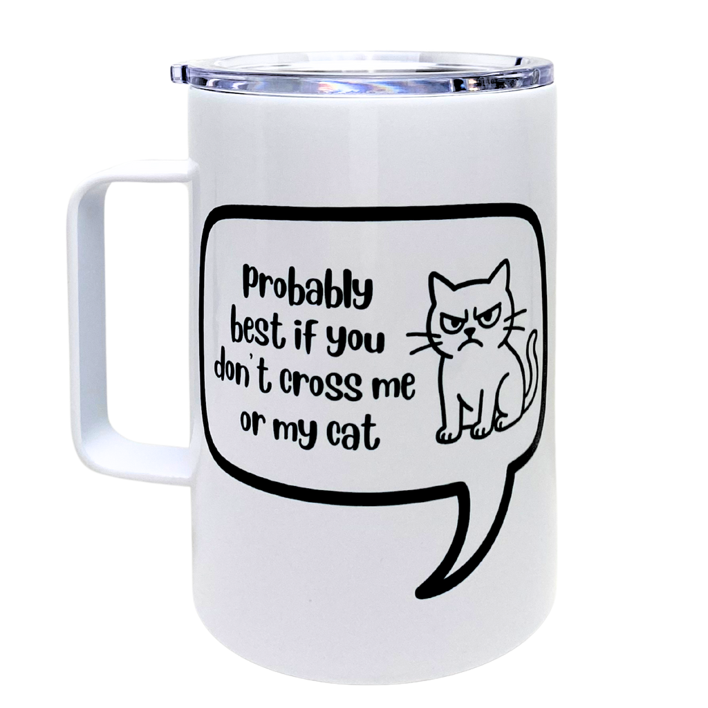 probably best if you don't cross me or my cat - AVAILABLE AS A FUNNY MUG OR TUMBLER