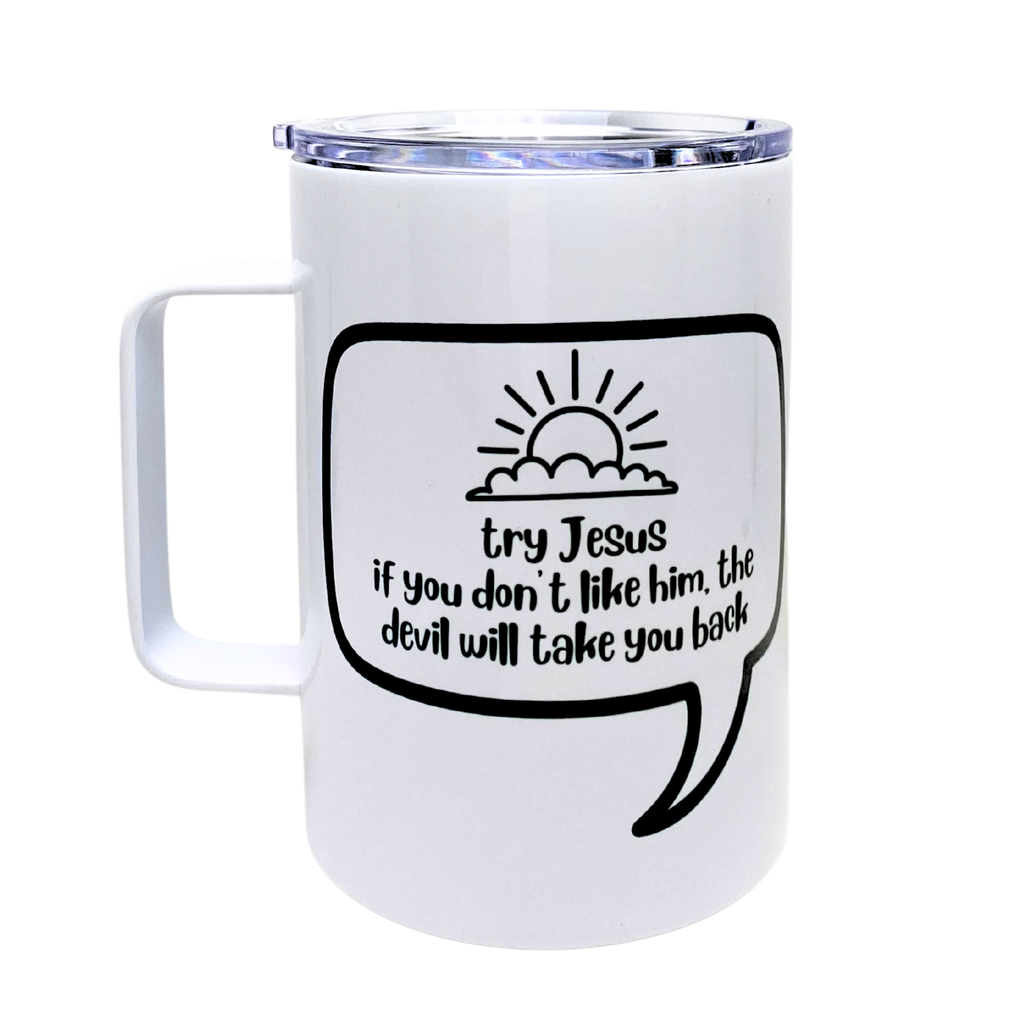 try jesus. if you don't like him, the devil will take you back - AVAILABLE AS A FUNNY MUG OR TUMBLER