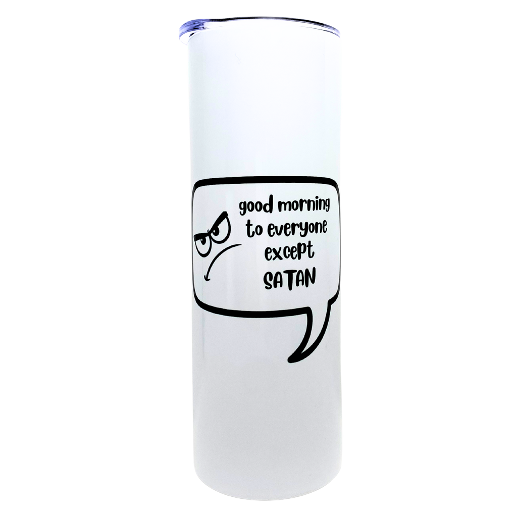 good morning to everyone except satan - AVAILABLE AS A FUNNY MUG OR TUMBLER