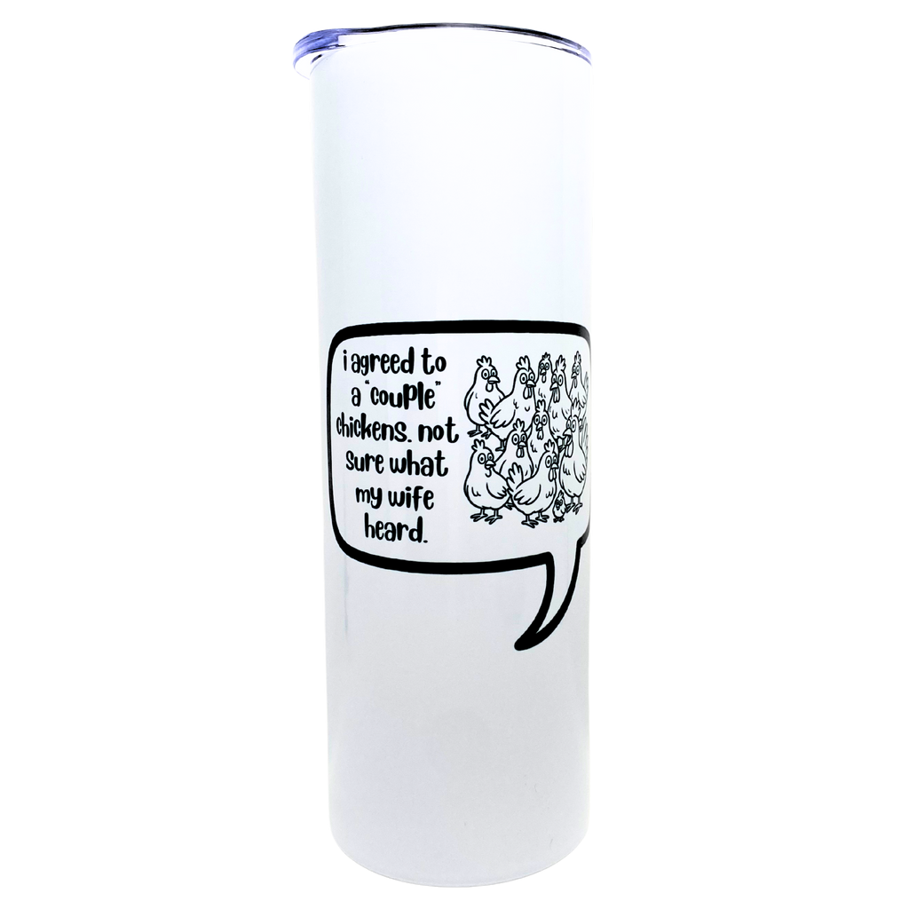 i agreed to a "couple" chickens. not sure what my wife heard - AVAILABLE AS A FUNNY MUG OR TUMBLER