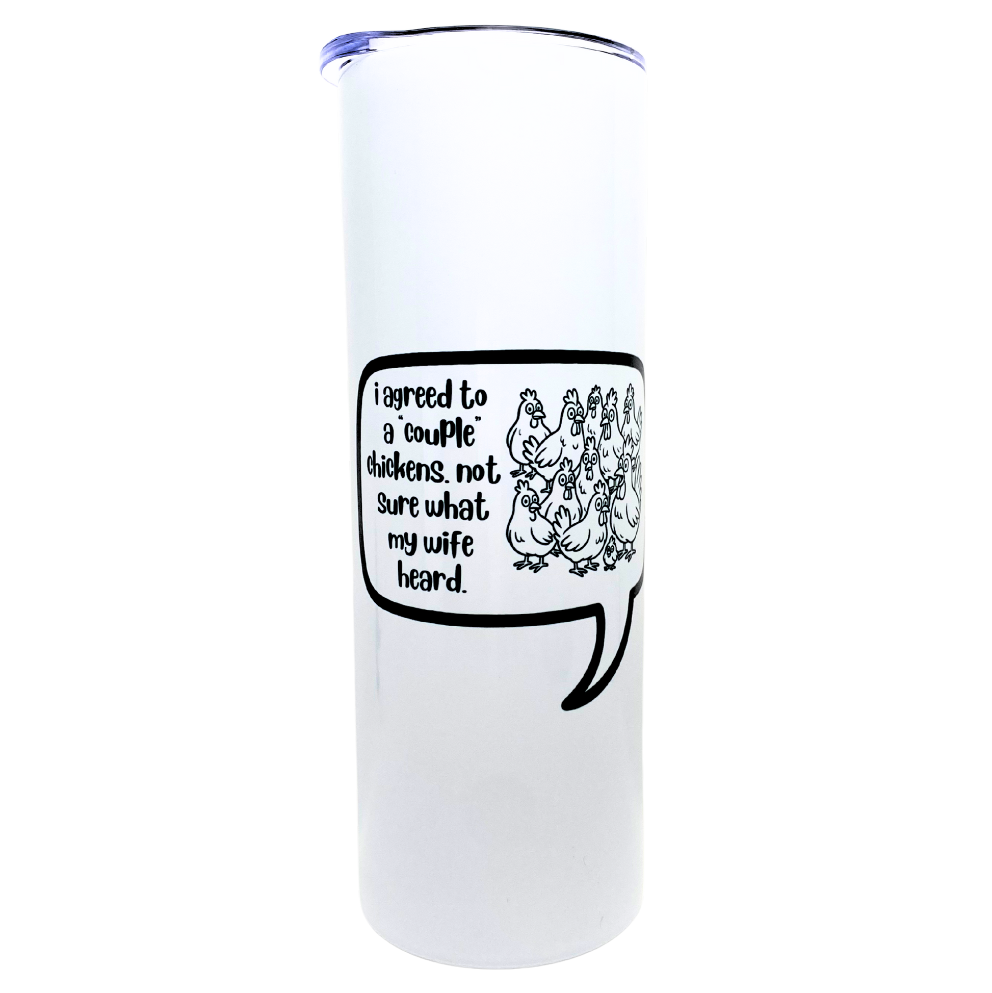 i agreed to a "couple" chickens. not sure what my wife heard - AVAILABLE AS A FUNNY MUG OR TUMBLER