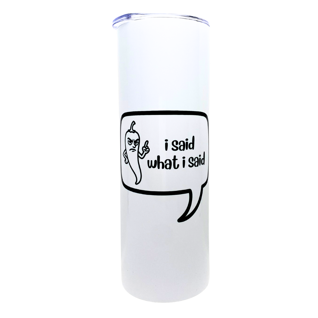 i said what i said - AVAILABLE AS A FUNNY MUG OR TUMBLER