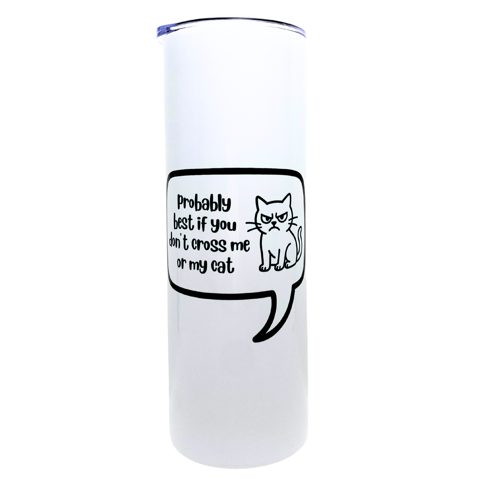 probably best if you don't cross me or my cat - AVAILABLE AS A FUNNY MUG OR TUMBLER