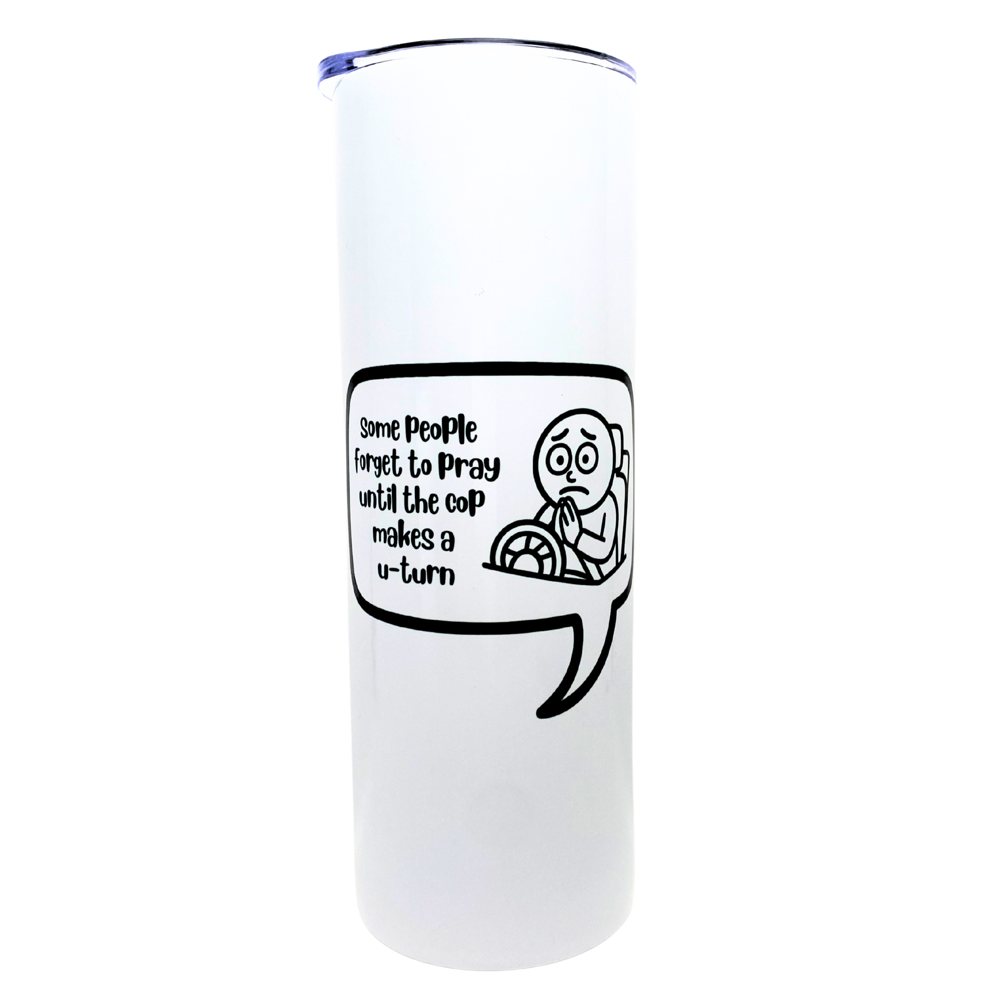 some people forget to pray until the cop makes a u-turn - AVAILABLE AS A FUNNY MUG OR TUMBLER