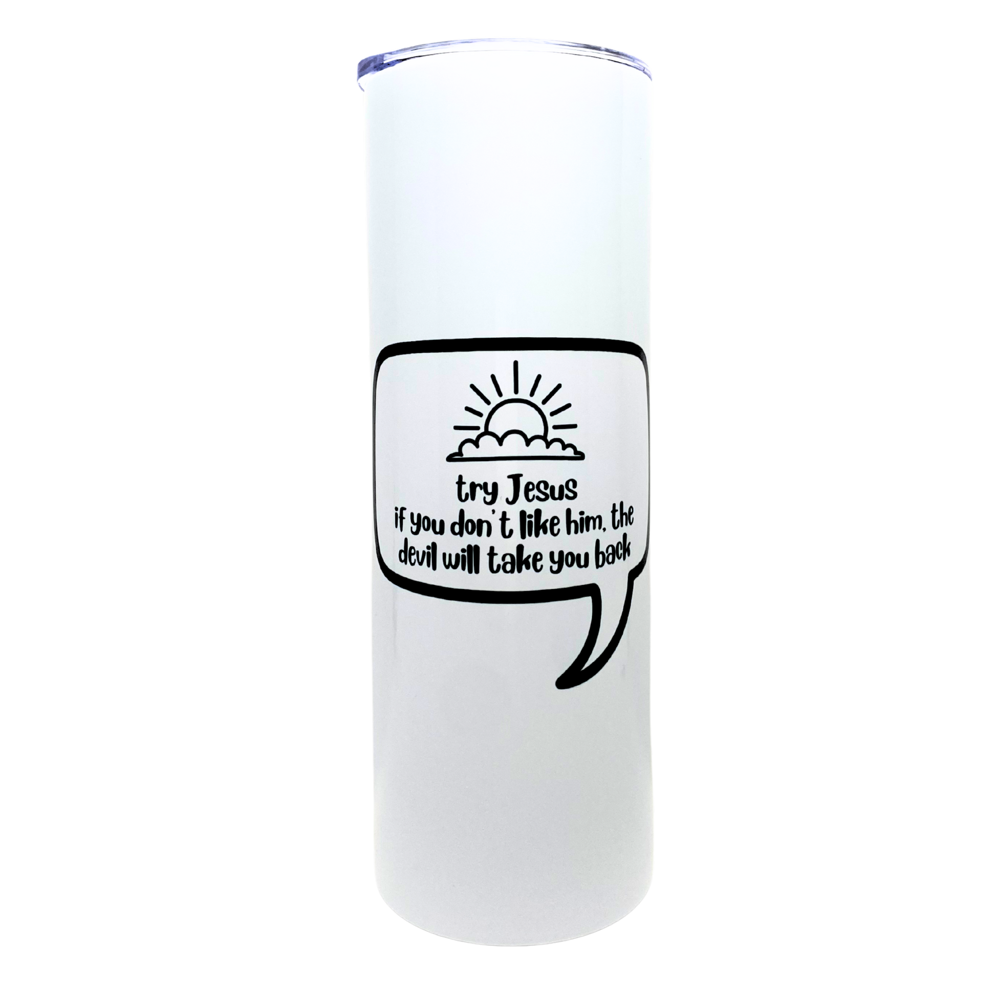 try jesus. if you don't like him, the devil will take you back - AVAILABLE AS A FUNNY MUG OR TUMBLER