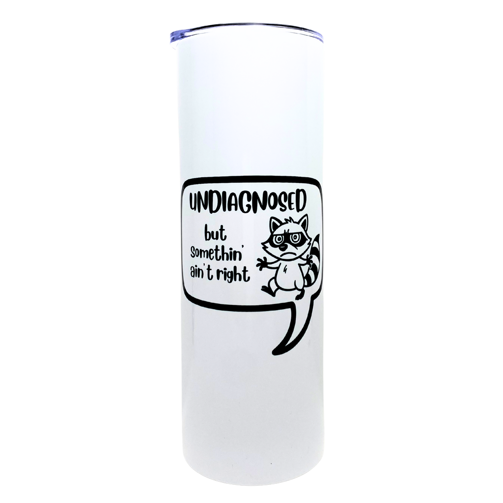 undiagnosed but somethin' ain't right - AVAILABLE AS A FUNNY MUG OR TUMBLER