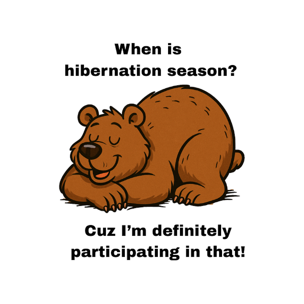 WHEN IS HIBERNATION SEASON?  CUZ I'M DEFINITELY PARTICIPATING IN THAT! - AVAILABLE AS A FUNNY MUG OR TUMBLER